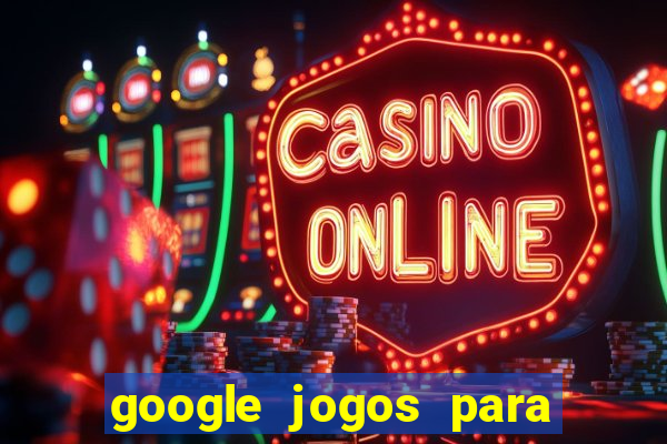 google jogos para ganhar dinheiro